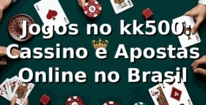 ⭐ Jogos no kk500: Cassino e Apostas Online no Brasil